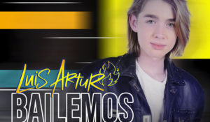 LUIS ARTURO PRESENTA SU NUEVO SINGLE “BAILEMOS”