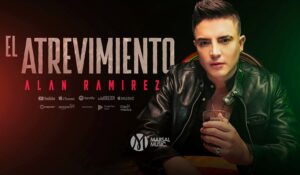 ALAN RAMÍREZ LANZA ‘EL ATREVIMIENTO’ , UNA HISTORIA DE PASIÓN PROHIBIDA