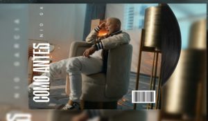 NIO GARCÍA ANUNCIA EL LANZAMIENTO DE “COMO ANTES” BAJO EL SELLO GLAD EMPIRE