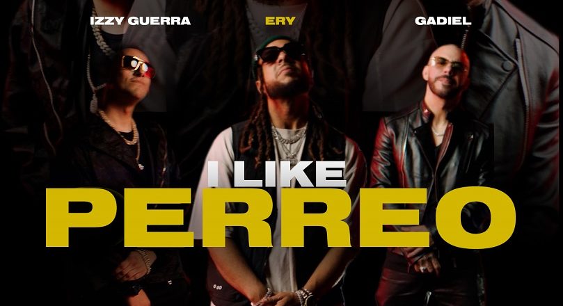 Izzy Guerra, Ery y Gadiel se unen en el lanzamiento de “I Like Perreo”