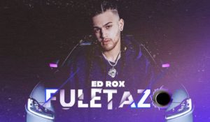 ED ROX VIENE CON SU NUEVO RAFAGAZO: «FULETAZO»