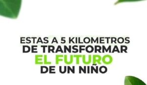 ¡Estás a 5 Km de transformar el futuro de un niño!