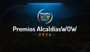 LLEGAN LOS PREMIOS ALCALDÍAS WOW 2024