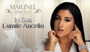 Marinel Una Voz lanza su Sencillo «Io Son L’umile Ancella»