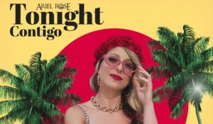 ARIEL ROSE LANZA SU NUEVO SENCILLO «TONIGHT CONTIGO» 