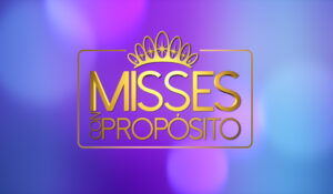 VENEVISIÓN ESTRENA LA SEGUNDA TEMPORADA DE «MISSES CON PROPÓSITO»