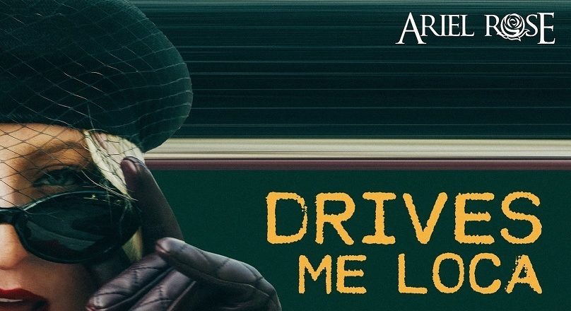 ARIEL ROSE LANZA EL ELECTRIZANTE POP-REGGAETÓN “DRIVES ME LOCA”