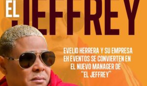 Evelio Herrera, reconocido empresario y estratega, es el nuevo manager del destacado artista «El Jeffrey»